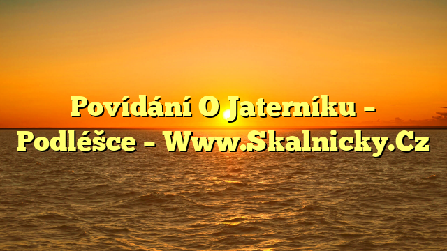 Povídání O Jaterníku – Podléšce – Www.Skalnicky.Cz